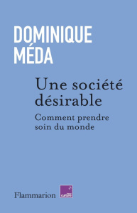 Une société désirable. Comment prendre soin du monde - Méda Dominique