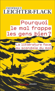 Pourquoi le mal frappe les gens bien ? La littérature face au scandale du mal - Leichter-Flack Frédérique