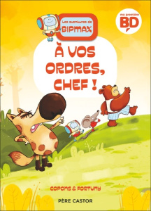 Les aventures de Bipmax Tome 4 : A vos ordres, chef ! - Copons Jaume ; Fortuny Liliana ; Saenz Maya