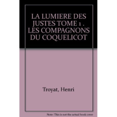 LA LUMIERE DES JUSTES TOME 1 . LES COMPAGNONS DU COQUELICOT - Troyat Henri