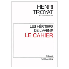 Les héritiers de l'avenir tome 1 : Le cahier - Troyat Henri