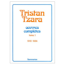 Oeuvres complètes... /Tristan Tzara Tome 1 : Oeuvres complètes..., 1912-1924 - Tzara Tristan