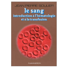Le Sang. Introduction à l'hématologie et à la transfusion - Soulier Jean-Pierre