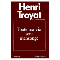 Toute ma vie sera mensonge - Troyat Henri