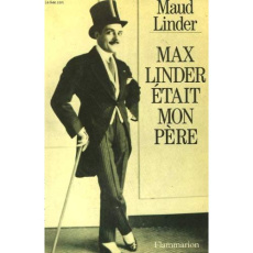 MAX LINDER ETAIT MON PERE - LINDER MAUD