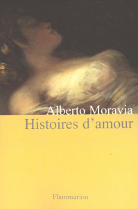 HISTOIRES D'AMOUR. Nouvelles (1927-1951) - Moravia Alberto