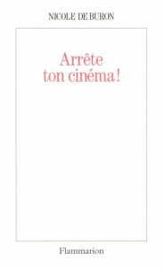 Arrête ton cinéma ! - Buron Nicole de