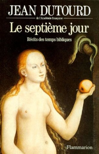 LE SEPTIEME JOUR. Récits des temps bibliques - Dutourd Jean