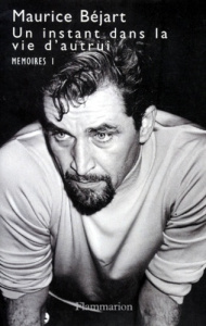 MEMOIRES. Tome 1, Un instant dans la vie d'autrui - Béjart Maurice