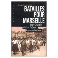 Batailles pour Marseille - Aubrac Raymond ; Cristofol Jean ; Defferre Gaston