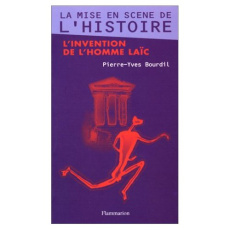 LA MISE EN SCENE DE L'HISTOIRE. L'invention de l'homme laïc - Bourdil Pierre-Yves