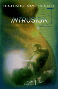 L'intégrale des nouvelles / Richard Matheson Tome 2 : Intrusion - Matheson Richard