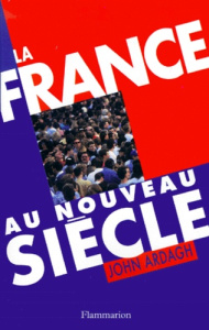 La France au nouveau siècle - Ardagh John