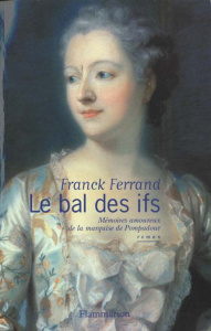 LE BAL DES IFS. Mémoires amoureux de la marquise de Pompadour - Ferrand Franck