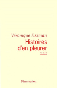 Histoires d'en pleurer - Fiszman Véronique