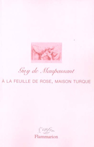 A la Feuille de rose, maison turque et autres écrits érotiques - Maupassant Guy de