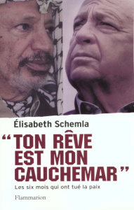 Ton rêve est mon cauchemar. Les six mois qui ont tué la paix - Schemla Elisabeth