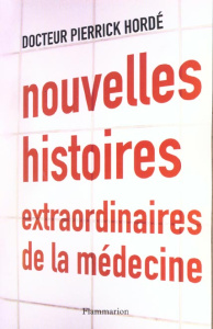 Nouvelles histoires extraordinaires de la médecine - Hordé Pierrick