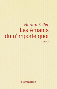 Les amants du n'importe quoi - Zeller Florian