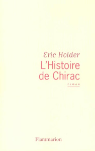 L'Histoire de Chirac - Holder Eric