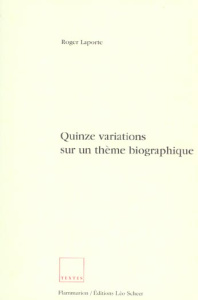 Quinze variations sur un thème biographique - Laporte Roger
