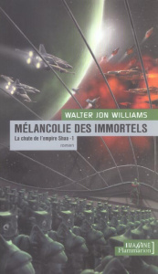 Mélancolie des immortels Tome 1 : La chute de l'empire Shaa - Williams Walter Jon ; Emerich Bernadette
