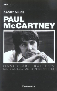 Paul McCartney : Many Years From Now. Les Beatles; les sixties et moi - Miles Barry