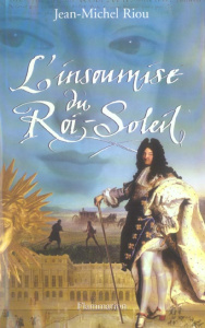 L'insoumise du Roi-Soleil - Riou Jean-Michel