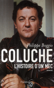 Coluche. L'Histoire d'un mec - Boggio Philippe