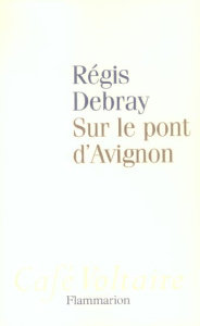 Sur le pont d'Avignon - Debray Régis