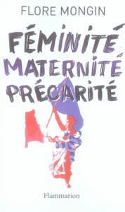 Féminité, maternité, précarité - Mongin Flore