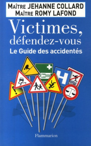 Victimes, défendez-vous. Le Guide des accidentés - Collard Jehanne ; Lafond Romy