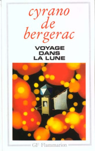 Voyage dans la Lune. L'Autre Monde ou Les Etats et Empires de la Lune - Cyrano de Bergerac Savinien de
