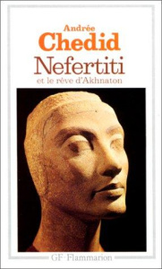 NEFERTITI ET LE REVE D'AKHNATON. Les mémoires d'un scribe - Chedid Andrée