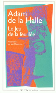 Le jeu de la feuillée. Edition bilingue français-ancien français - La Halle Adam de ; Dufournet Jean