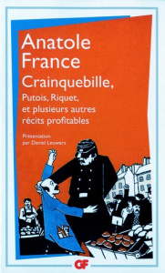 Crainquebille. Putois. Riquet. Et plusieurs autres récits profitables - France Anatole