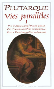 Vies parallèles. Tome 1: Alexandre, César, Alcibiade, Coriolan, Demetrios, Antoine - PLUTARQUE
