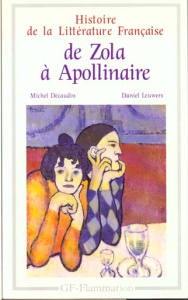 Histoire de la littérature française : De Zola à Guillaume Apollinaire - Décaudin Michel ; Leuwers Daniel