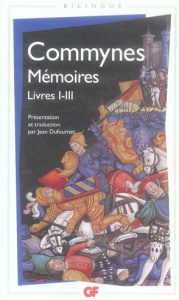 Mémoires. Livres I-III, édition bilingue français-ancien français - Commynes Philippe de ; Dufournet Jean