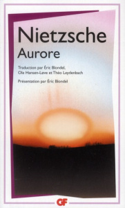 Aurore. Pensées sur les préjugés moraux - Nietzsche Friedrich ; Blondel Eric ; Hansen-Love O