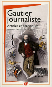 Gautier journaliste. Articles et chroniques - Gautier Théophile ; Berthier Patrick