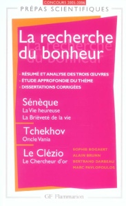 La recherche du bonheur. Sènéque, La Vie heureuse ; La Brièveté de la vie, Tchekhov, Oncle Vania ; L - Brunn Alain ; Bogaert Sophie ; Darbeau Bertrand ;