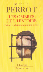 Les ombres de l'histoire. Crime et châtiment au XIXème siècle - Perrot Michelle
