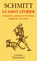 Le Saint Lévrier . Guinefort, guérisseur d'enfants depuis le XIIIe siècle, Edition revue et augmenté - Schmitt Jean-Charles