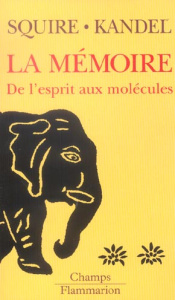 La mémoire. De l'esprit aux molécules - Squire Larry-R ; Kandel Eric ; Desgranges Béatrice