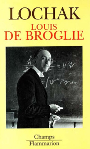 LOUIS DE BROGLIE. Un prince de la science - Lochak Georges