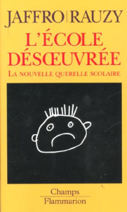 L'école désoeuvrée. La nouvelle querelle scolaire - Jaffro Laurent ; Rauzy Jean-Baptiste