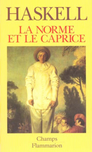 La norme et le caprice. Redécouvertes en art : aspects du goût et de la collection en France et en A - Haskell Francis ; Fohr Robert
