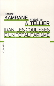 Iran : les coulisses d'un totalitarisme - Tellier Frédéric ; Kamrane Ramine