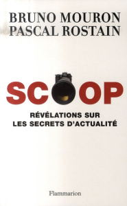 Scoop. Révélations sur les secrets de l'actualité - Mouron Bruno ; Rostain Pascal